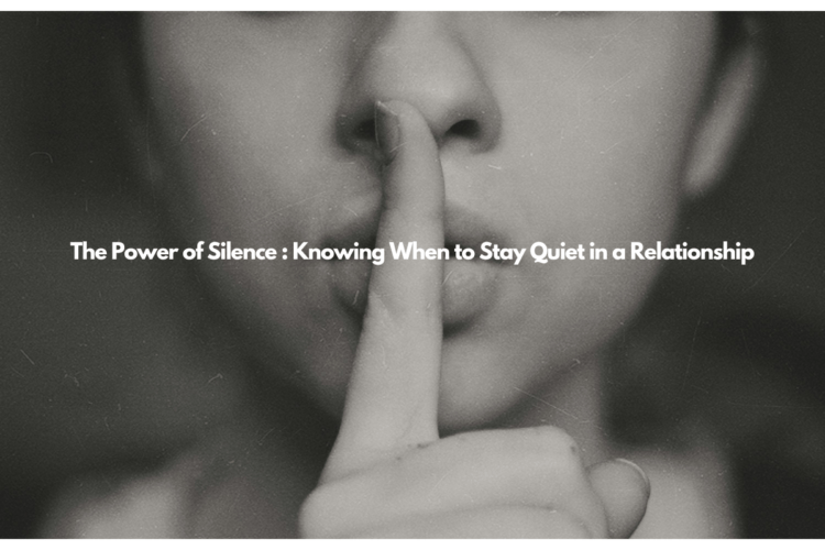 The Power of Silence : Knowing When to Stay Quiet in a Relationship 1 The Power of Silence